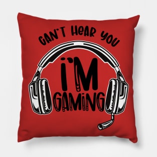 cant hear you im gaming Pillow