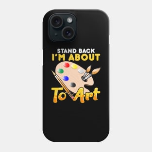 Cute & Funny Stand Back I'm About To Art Painter Phone Case