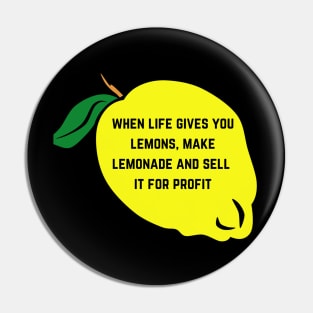 When Life Gives You Lemons Make Lemonade And Sell It For Profit Pin