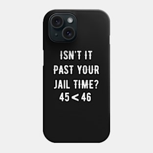 Isn'T It Past Your Jail Time Phone Case