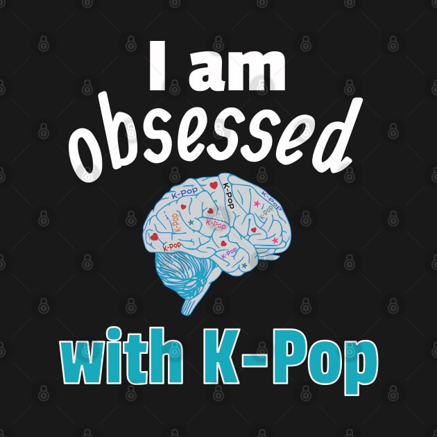 I am Obsessed with K-Pop by WhatTheKpop