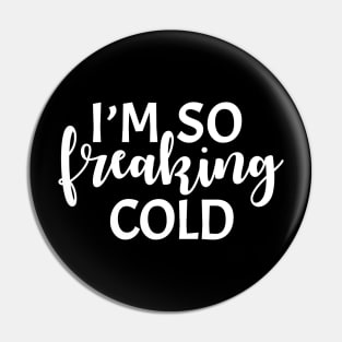 I'm so Freaking Cold Sweatshirt Pin
