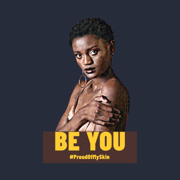 BE YOU  #ProudOfMySkin by PersianFMts