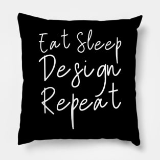 Eat Sleep Design Repeat Pillow