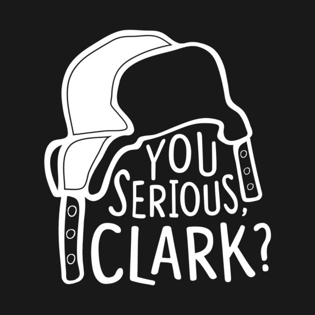 You serious, Clark Cousin Eddie by Kanalmaven