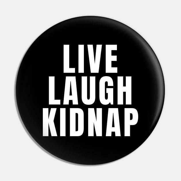 Live Laugh Kidnap Pin by Textee Store