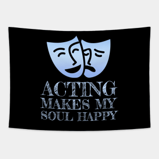 Acting Makes My Soul Happy Theater Geek Gift Tapestry