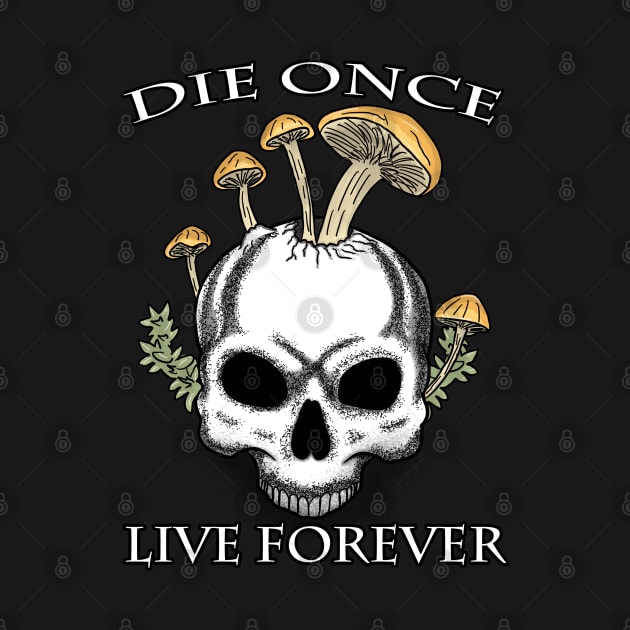 Die Once Live Forever Mushroom Skull by Spock Jenkins