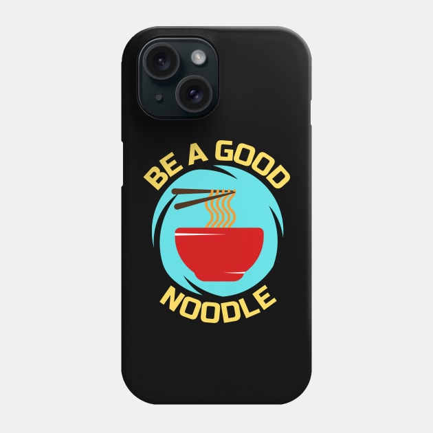 Be A Good Noodle | Noodles Pun Phone Case by Allthingspunny