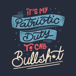 It's my Patriotic Duty to Call Bullsh*t by Tobe Fonseca T-Shirt