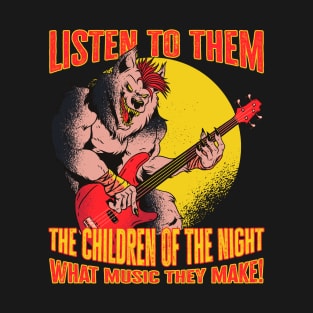 Listen to them, the children of the night T-Shirt