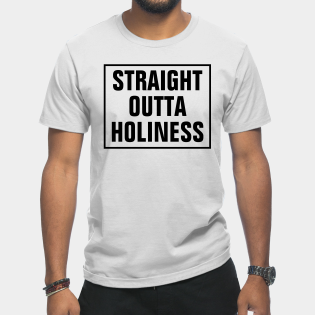 Discover Straight Outta Holiness - Christian - Holiness - T-Shirt