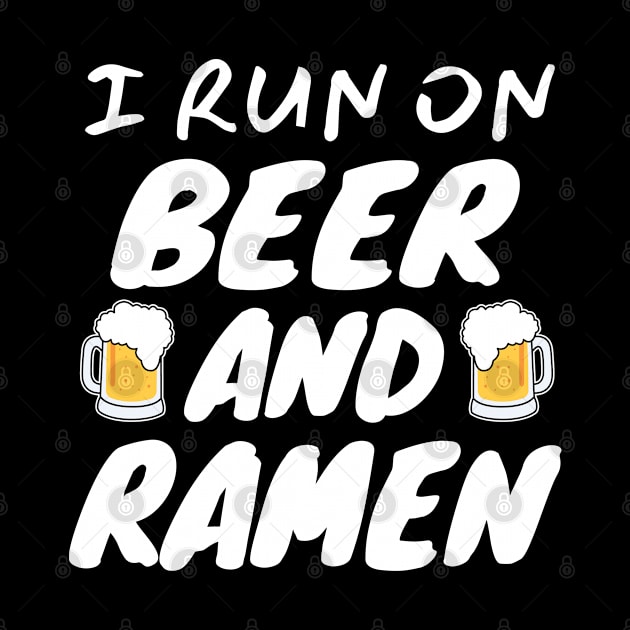 I Run On Beer And Ramen by LunaMay