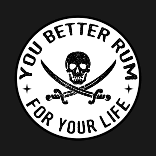 You Better Rum for Your Life Pirate Rum Lover Design T-Shirt