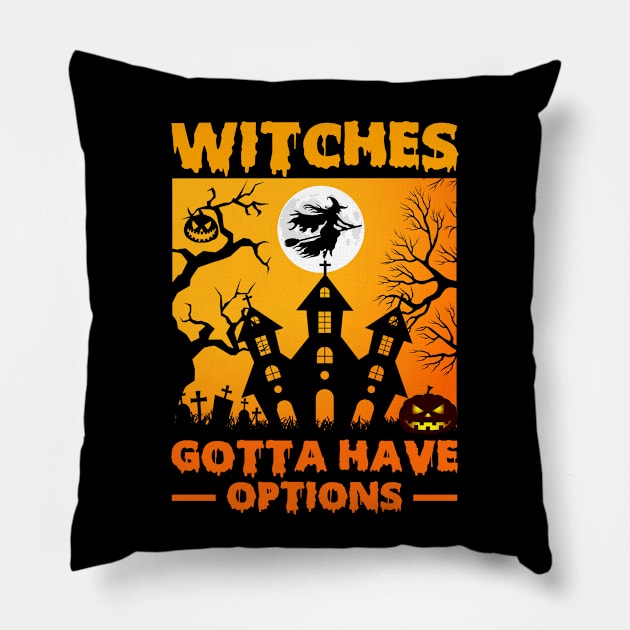 Witches gotta have options Pillow by ProArts