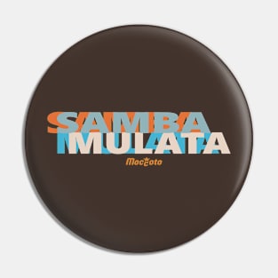 SAMBA MULATA Pin