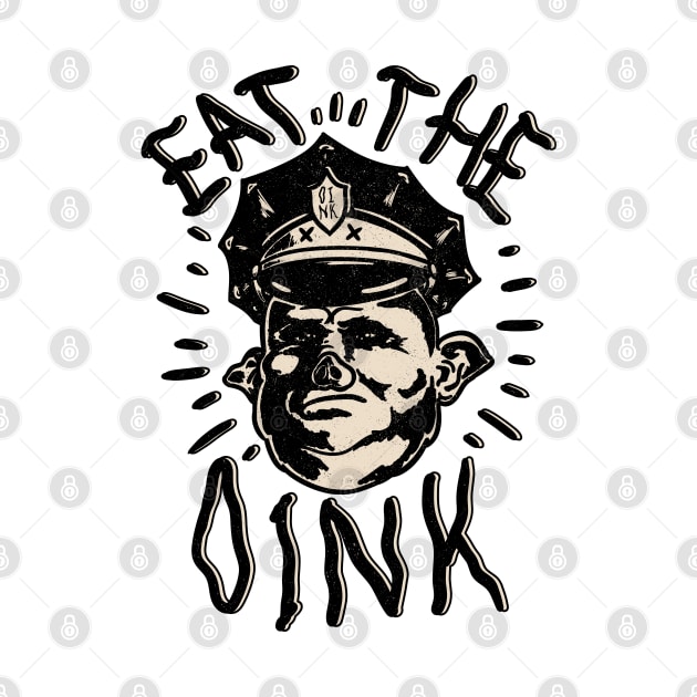Eat The Oink - Fuck The Police by anycolordesigns