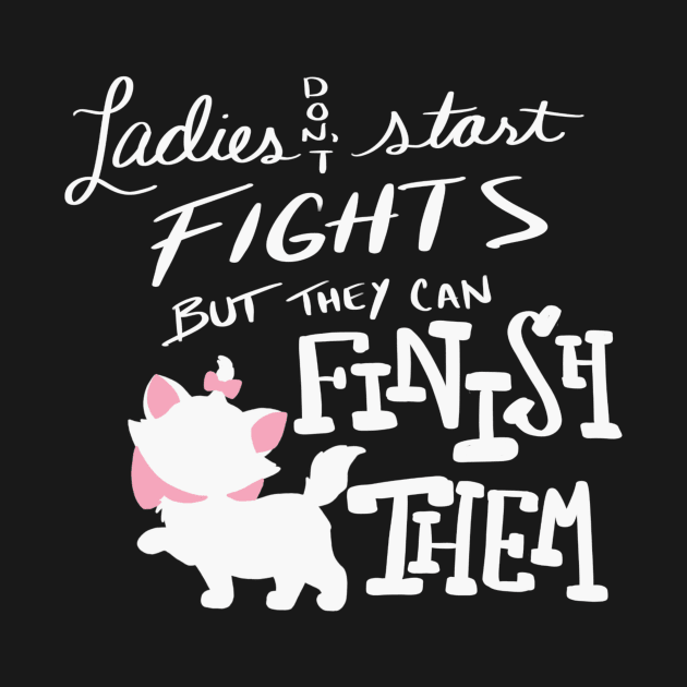 Ladies don't start fights by Courtneychurmsdesigns