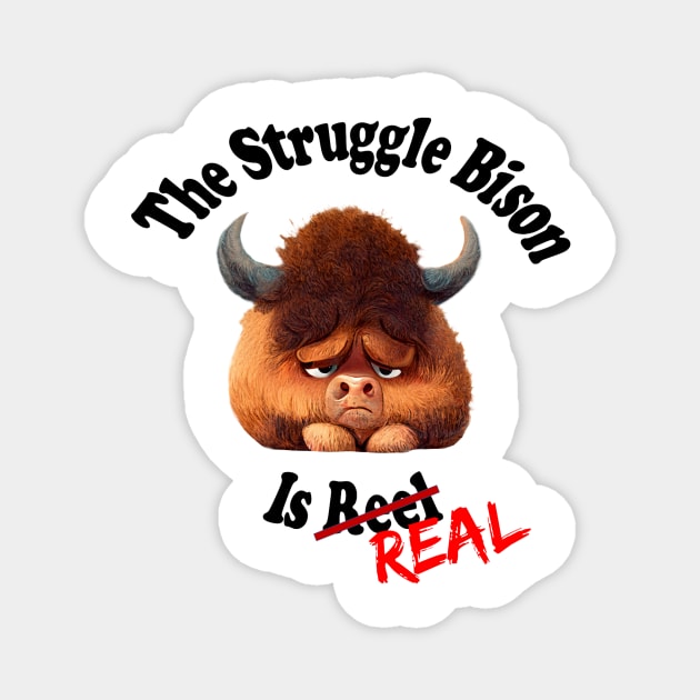 The Struggle Bison is Real - No Background Magnet by The Struggle Bison