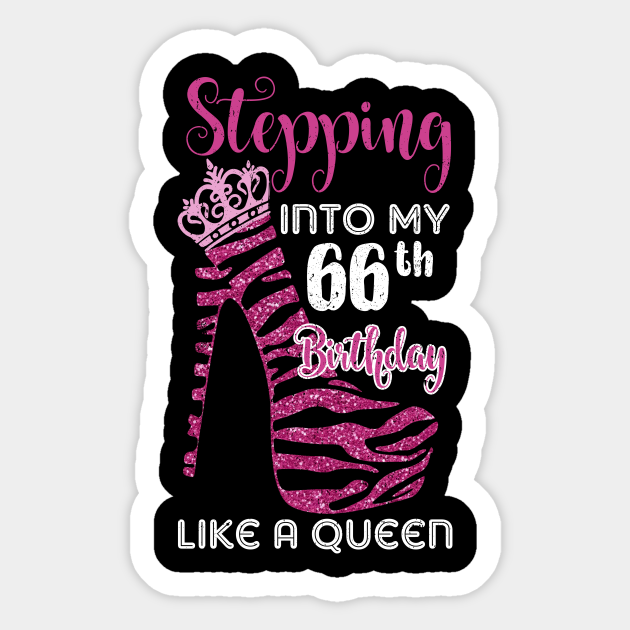 Stepping Into My 66 Birthday Like A Queen Funny - 66 Bday - Sticker | TeePublic Stepping Into My 66 Birthday Like A Queen Funny - 66 Bday - Sticker | TeePublic