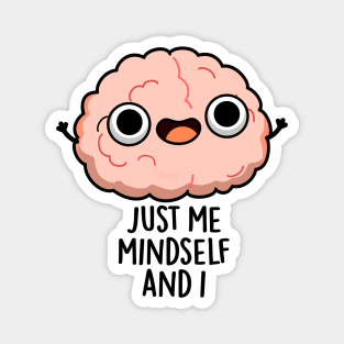 Just Me Mindself And I Funny Brain Pun Magnet