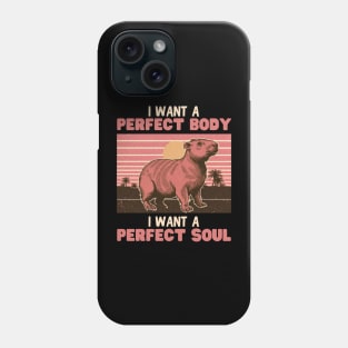 Capybara, I want a perfect body I want a perfect soul Phone Case