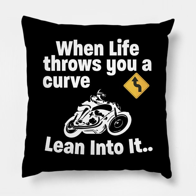 Motorbiker - When Life Throws You A Curve Lean Into It Pillow by Kudostees