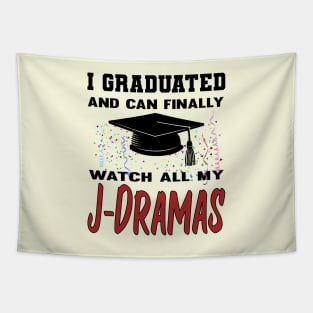 I Graduated and can finally watch all my J-Dramas Tapestry