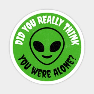 You Are Not Alone Aliens are Here Magnet