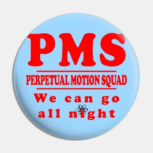 PMS - Perpetual Motion Squad Pin