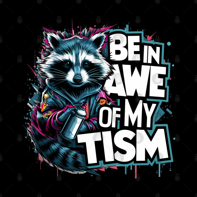 Be In Awe Of My Tism, Raccoon Graffiti Desain by RazorDesign234