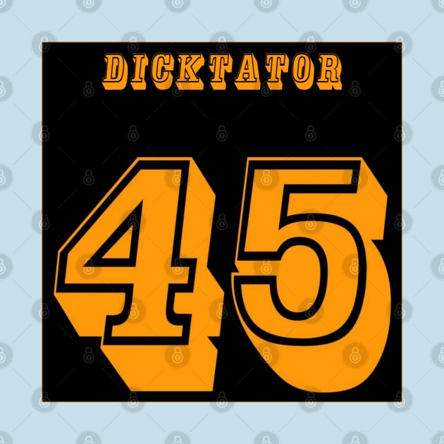 DICKtator 45 - No tRump 2024 - Back by SubversiveWare