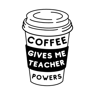 Coffee Gives Me Teacher Powers T-Shirt