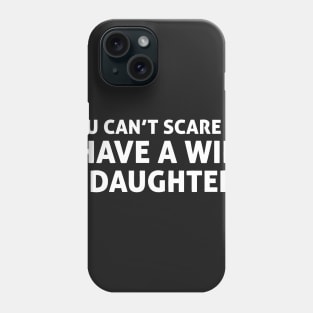 You Can't Scare Me I Have A Wife & Daughters Phone Case