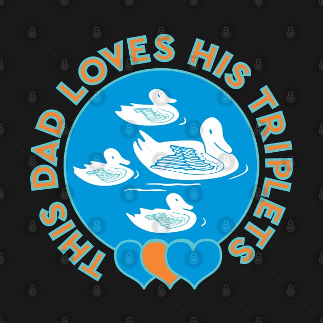 This Dad Loves His Triplets White Ducklings Blue And Orange Hearts by ZAZIZU