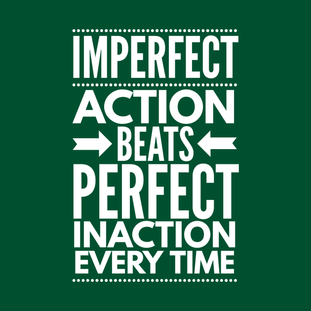 Imperfect Action Beats Perfect Inaction Every Time by FlashMac