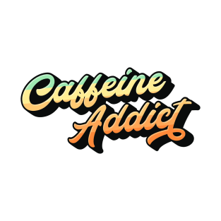 Caffeine Addict Lettering (Color Design) T-Shirt