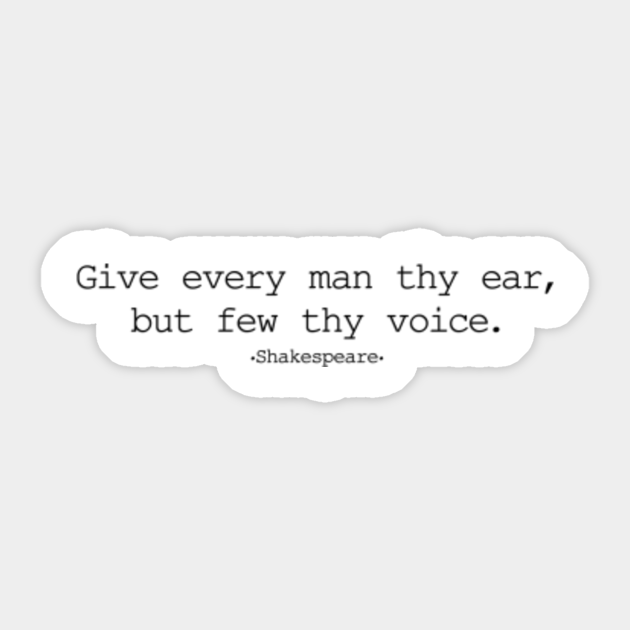 Give Every Man Thy Ear But Few Thy Voice Shakespeare Shakespeare Sticker Teepublic