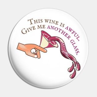 This Wine Is Awful, Give Me Another Glass Pin