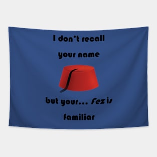 I don't recall your name but your fez is familiar - dark text Tapestry