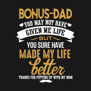 Bonus Dad- You Made My Life Better T-Shirt