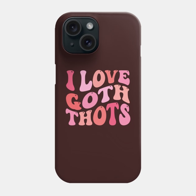 I Love Goth Thots Phone Case by TheDesignDepot