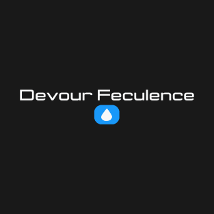 Devour Feculence - the SHIRT! T-Shirt