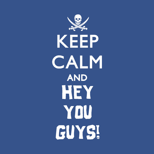 Keep Calm and HEY YOU GUYS! (White) by shai157