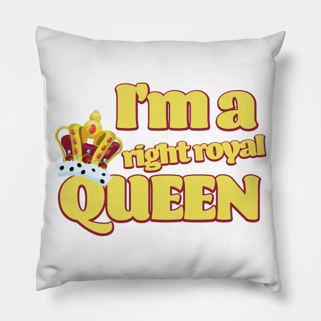 I'm a right Royal Queen Pillow by nickemporium1