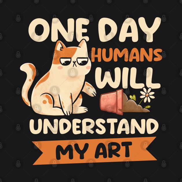 One Day Humans Will Understand My Art - Cute Funny Cat Gift by eduely