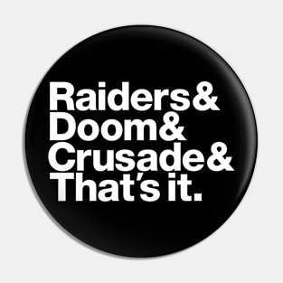 Raiders & Doom & Crusade & That's It. - white font Pin