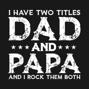 I Have Two Titles Dad And Papa Funny Fathers Day T-Shirt