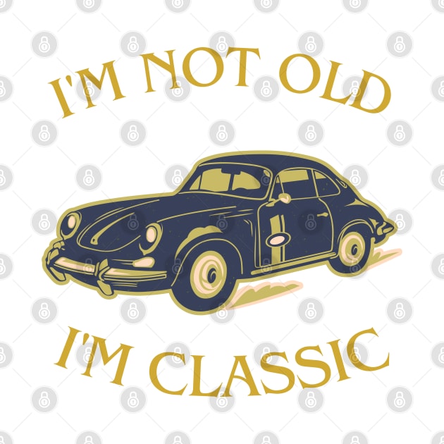 i'm not old i'm classic by Space wolrd