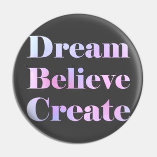 Dream Believe Create Pin